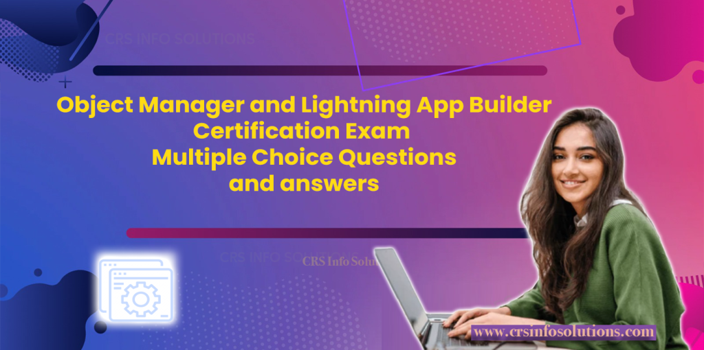 Object Manager and Lightning App Builder Certification Exam Multiple Choice Questions and answers