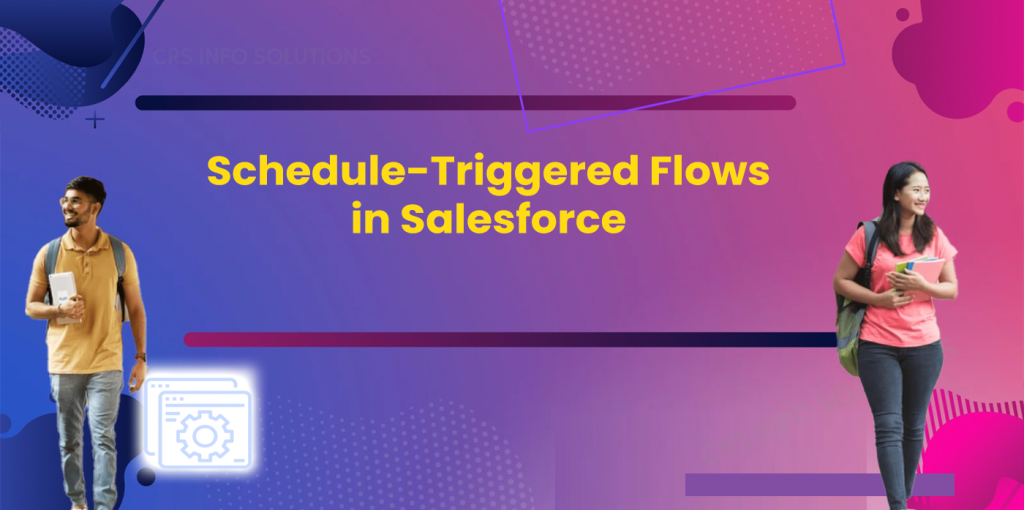 Schedule-Triggered Flows in Salesforce