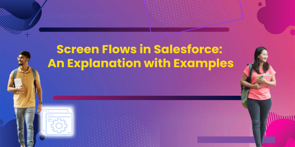 Screen Flows in Salesforce- An Explanation with Examples