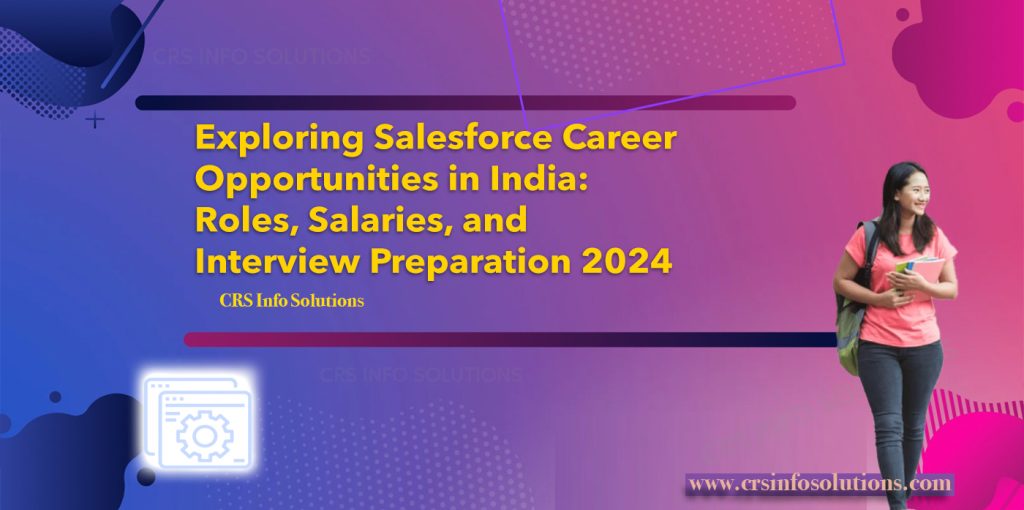 Exploring Salesforce Career Opportunities in India: Roles, Salaries, and Interview Preparation 2024