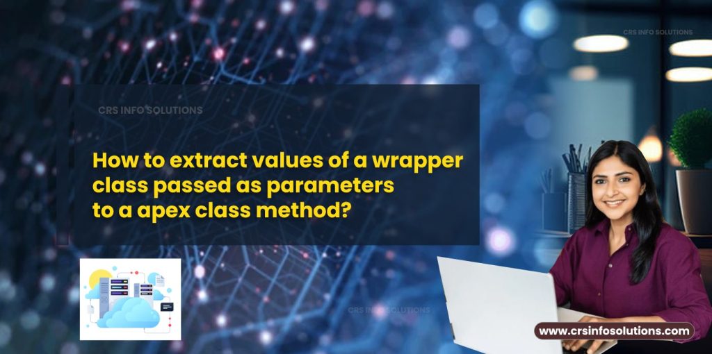 How to extract values of a wrapper class passed as parameters to a apex class method?