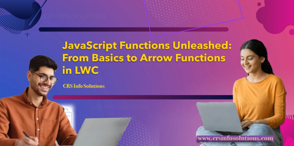 JavaScript Functions Unleashed: From Basics to Arrow Functions in LWC