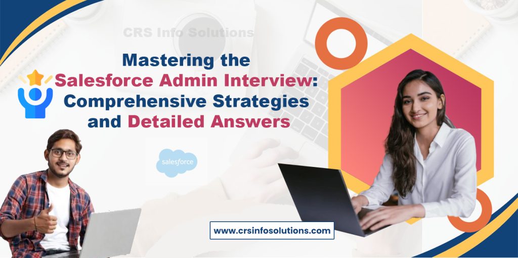 Mastering the Salesforce Admin Interview: Comprehensive Strategies and Detailed Answers
