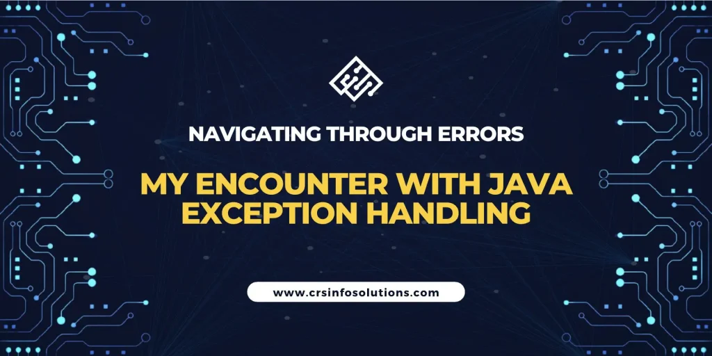Navigating through Errors: My Encounter with Java Exception Handling