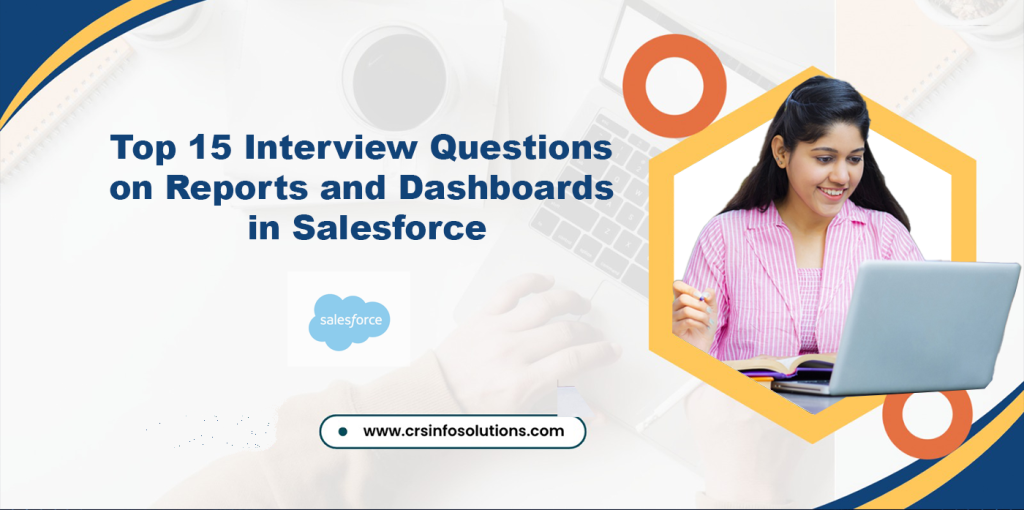 Top 15 Interview Questions on Reports and Dashboards in Salesforce