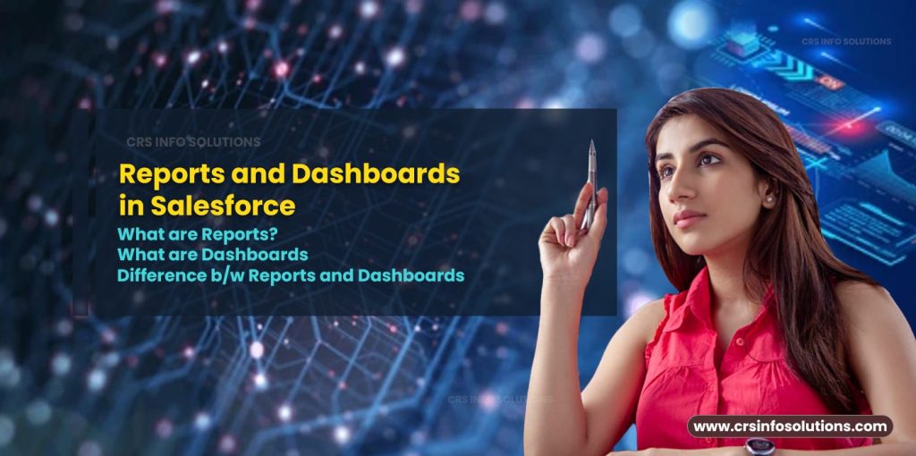 Reports and Dashboards in Salesforce What are Reports?What are DashboardsDifference b/w Reports and Dashboards