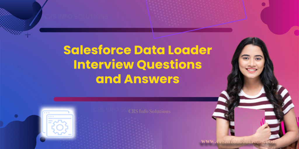 Salesforce Data Loader Interview Questions and Answers