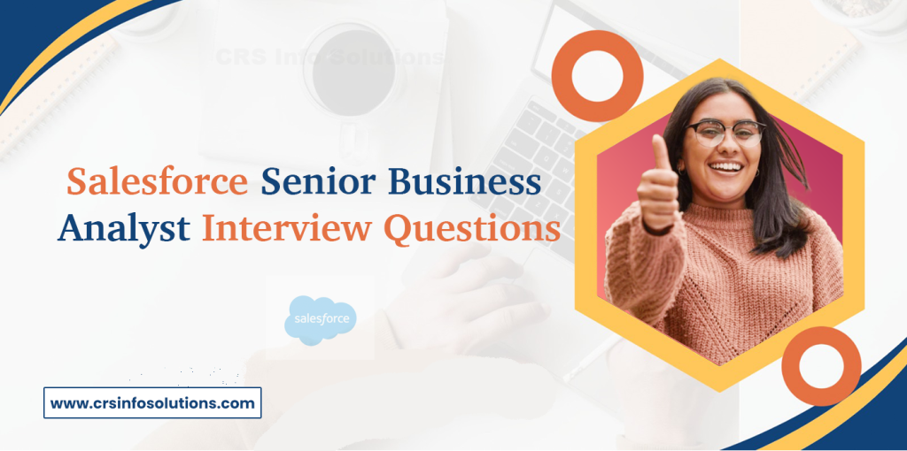 Salesforce Senior Business Analyst Interview Questions