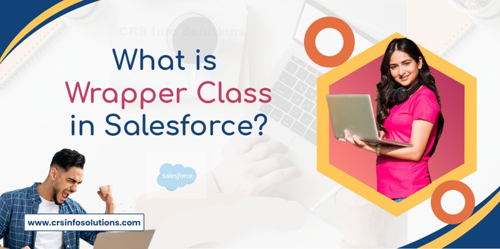 What is  Wrapper Class in Salesforce
