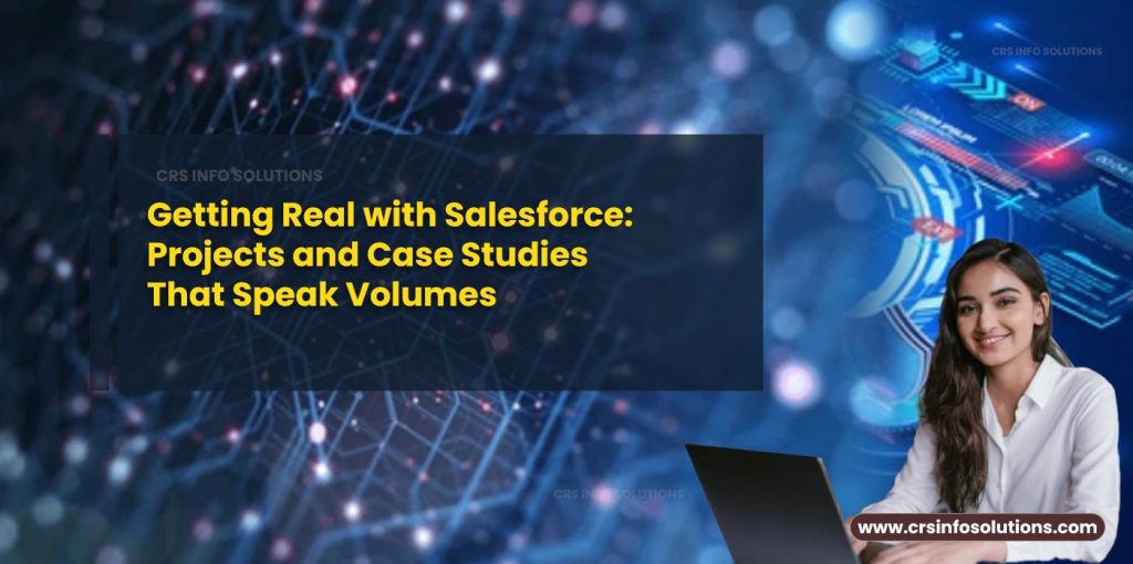 Getting Real with Salesforce- Projects and Case Studies That Speak Volumes