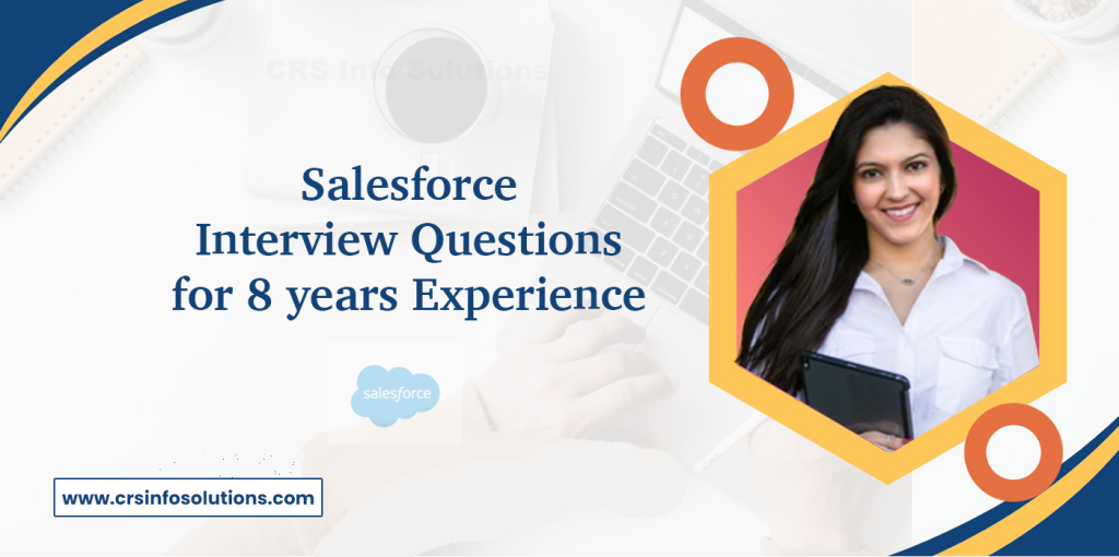 Salesforce Interview Questions for 8 years Experience