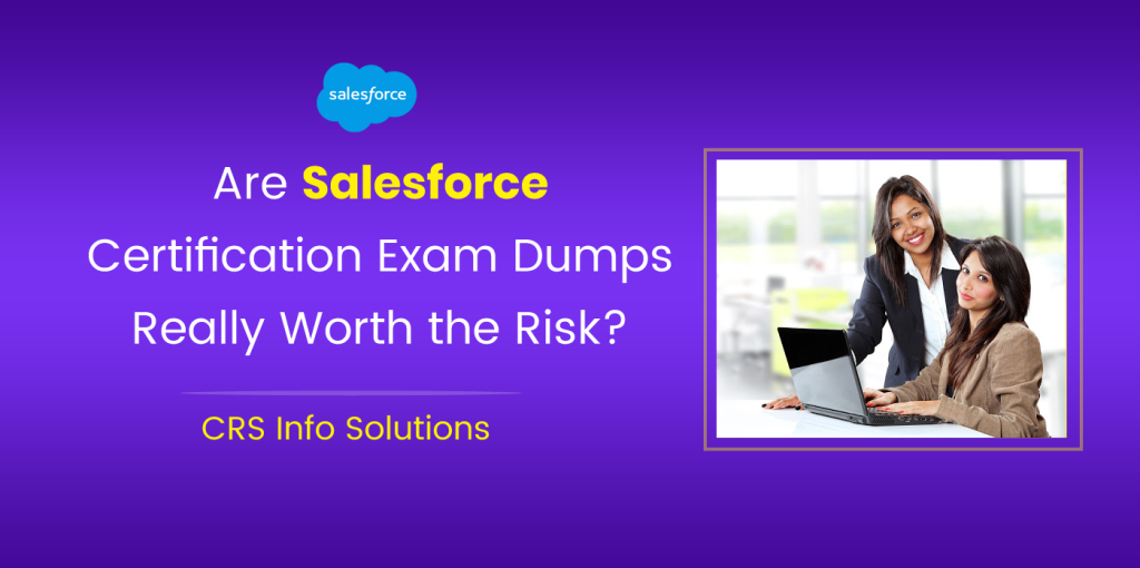 Are Salesforce Certification Exam Dumps Really Worth the Risk?