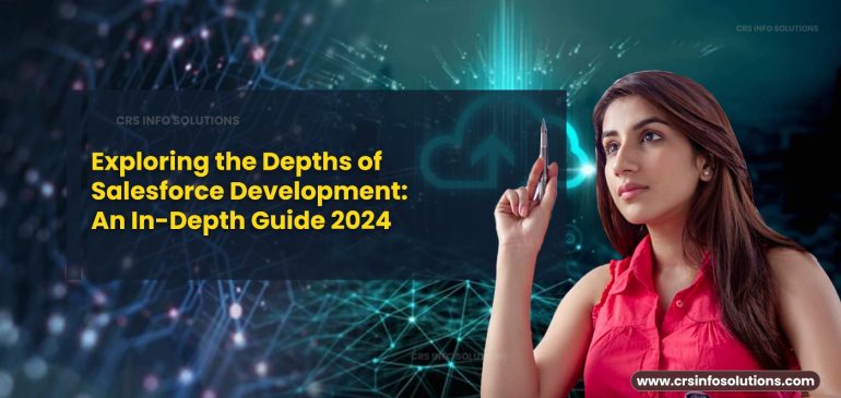 Exploring the Depths of Salesforce Development: An In-Depth Guide 2024