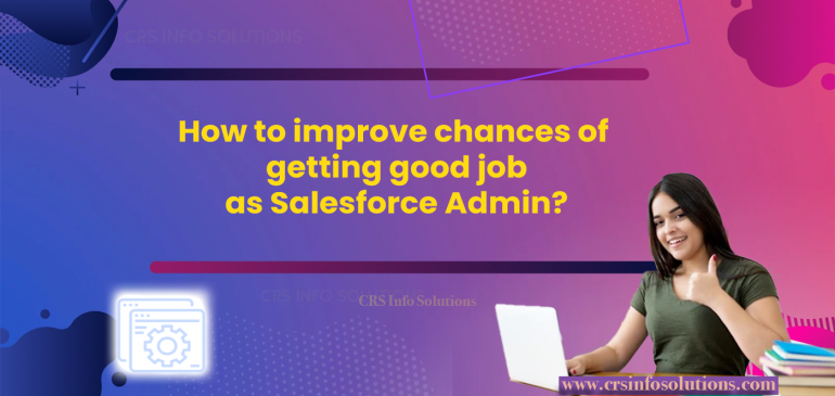 How to improve chances of getting good job as Salesforce Admin?