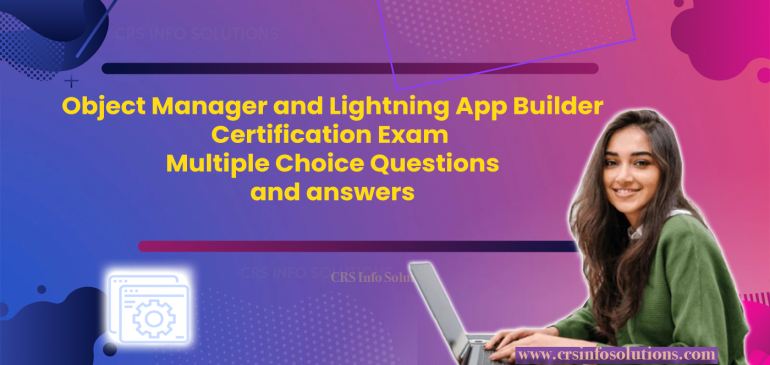 Salesforce – Object Manager and Lightning App Builder | Multiple Choice Questions
