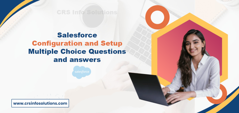 Salesforce – Configuration and Setup | Certification Exam Questions