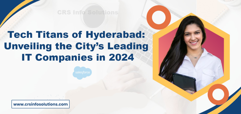 Unveiling the City’s Leading IT Tech Software Companies of Hyderabad in 2024