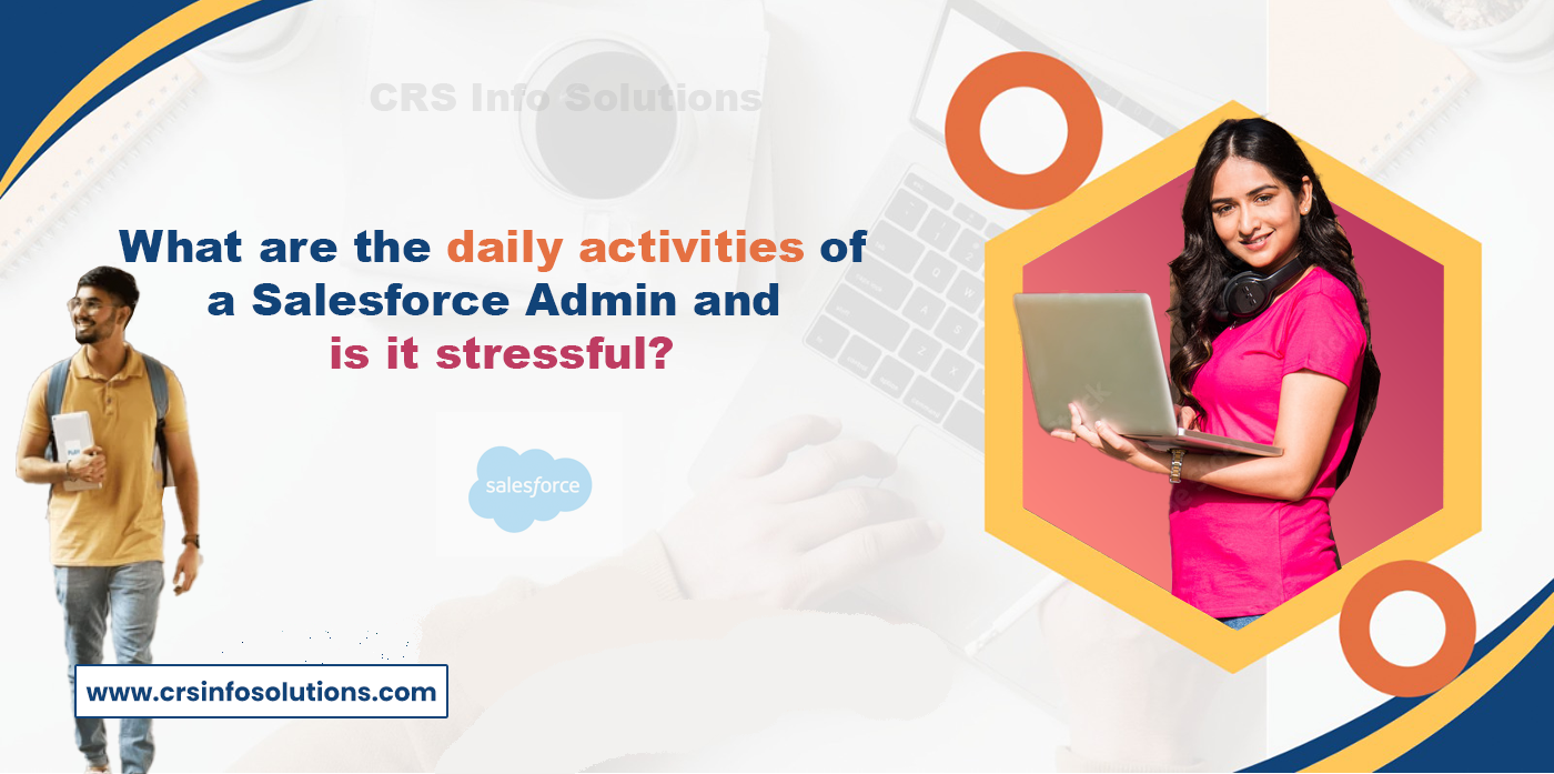 What are the daily activities of a Salesforce Admin and is it stressful?