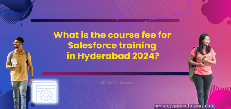 What is the course fee for Salesforce training in Hyderabad 2024?