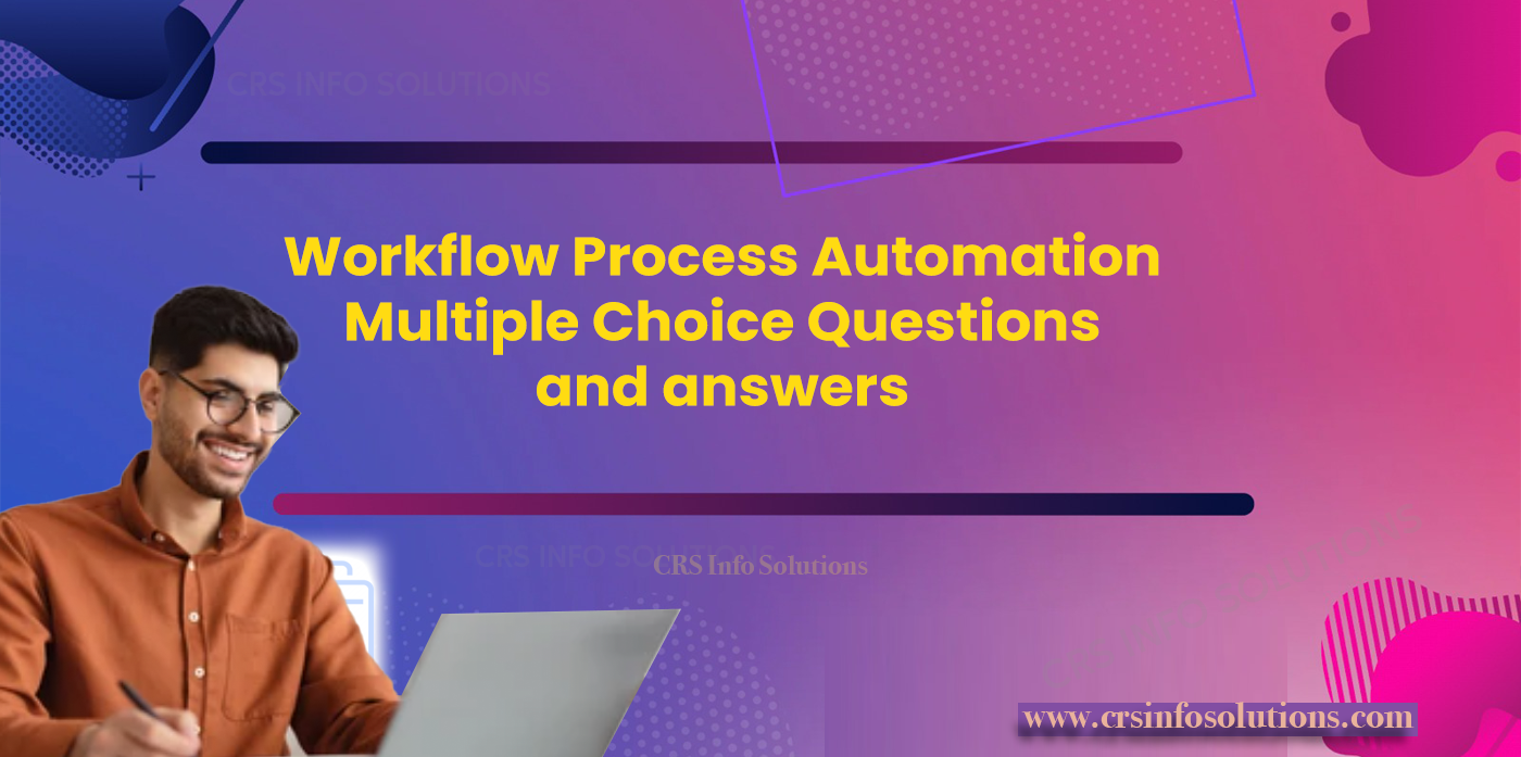 Workflow Process Automation Multiple Choice Questions and answers