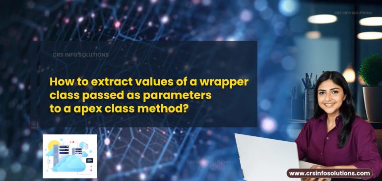 How to extract values of a wrapper class passed as parameters to a apex class method?