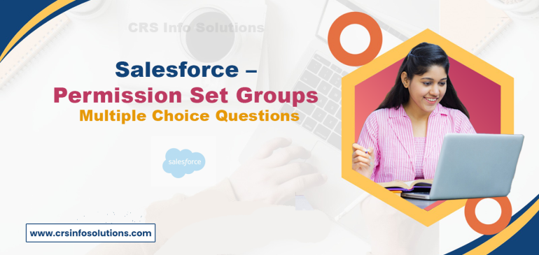 Salesforce – Permission Set Groups Multiple Choice Questions