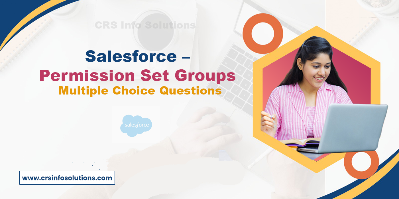 Salesforce – Permission Set Groups Multiple Choice Questions