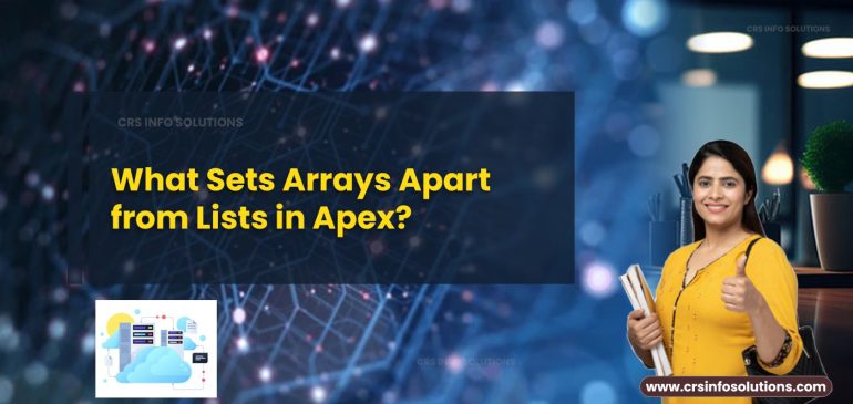 What Sets Arrays Apart from Lists in Apex? A Detailed Exploration?
