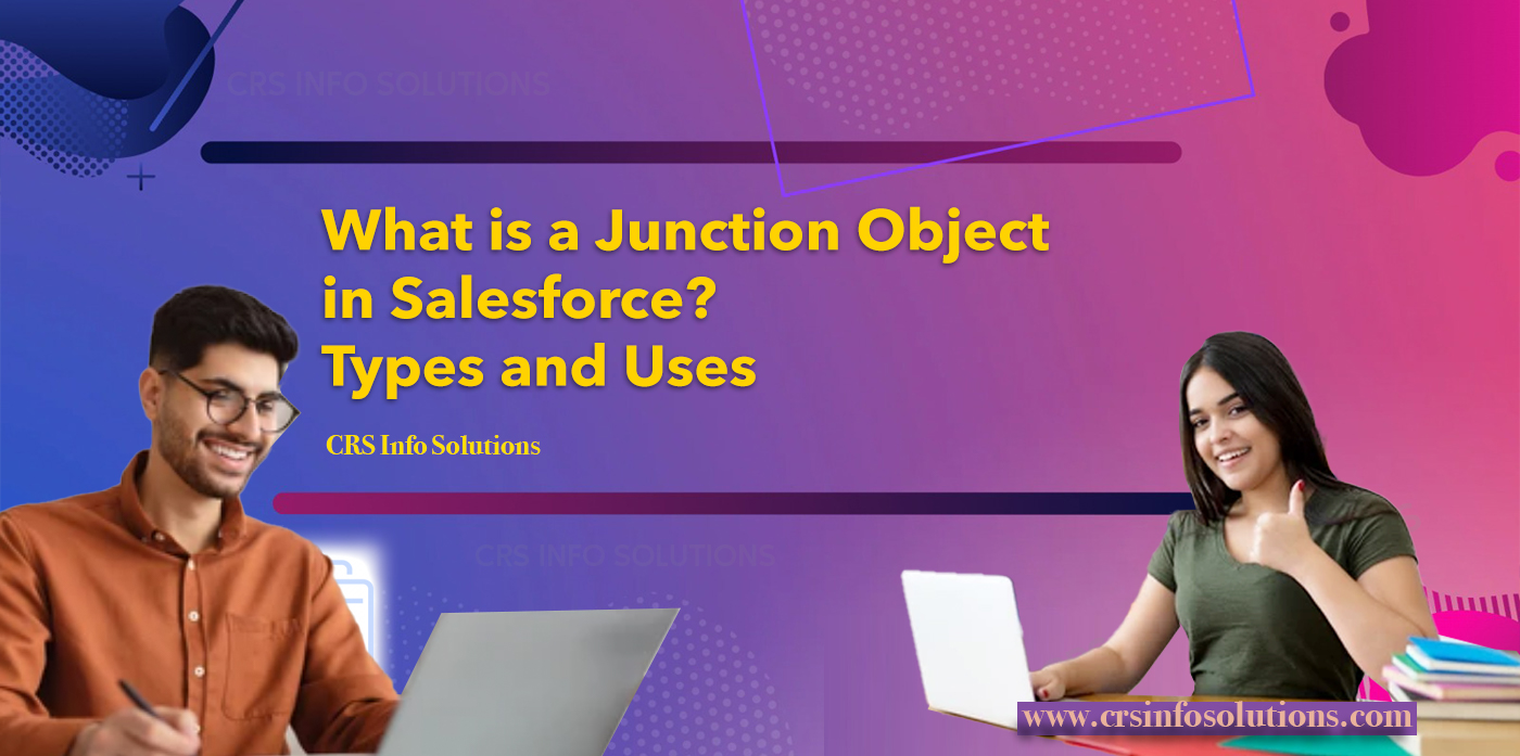 What is a Junction Object in Salesforce? Types and Uses