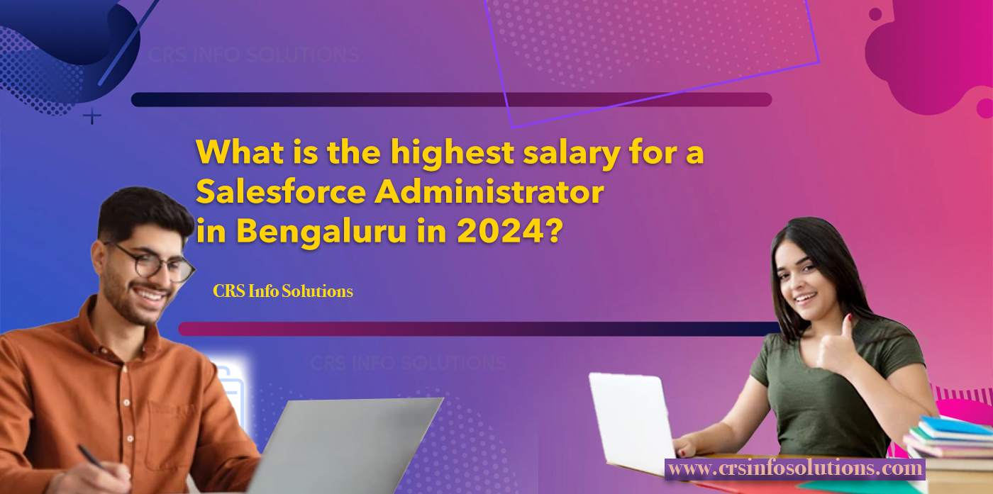 What is the highest salary for a Salesforce Administrator in Bengaluru in 2024