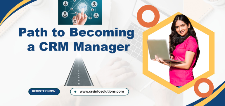 Navigating the Path to Becoming a CRM Manager