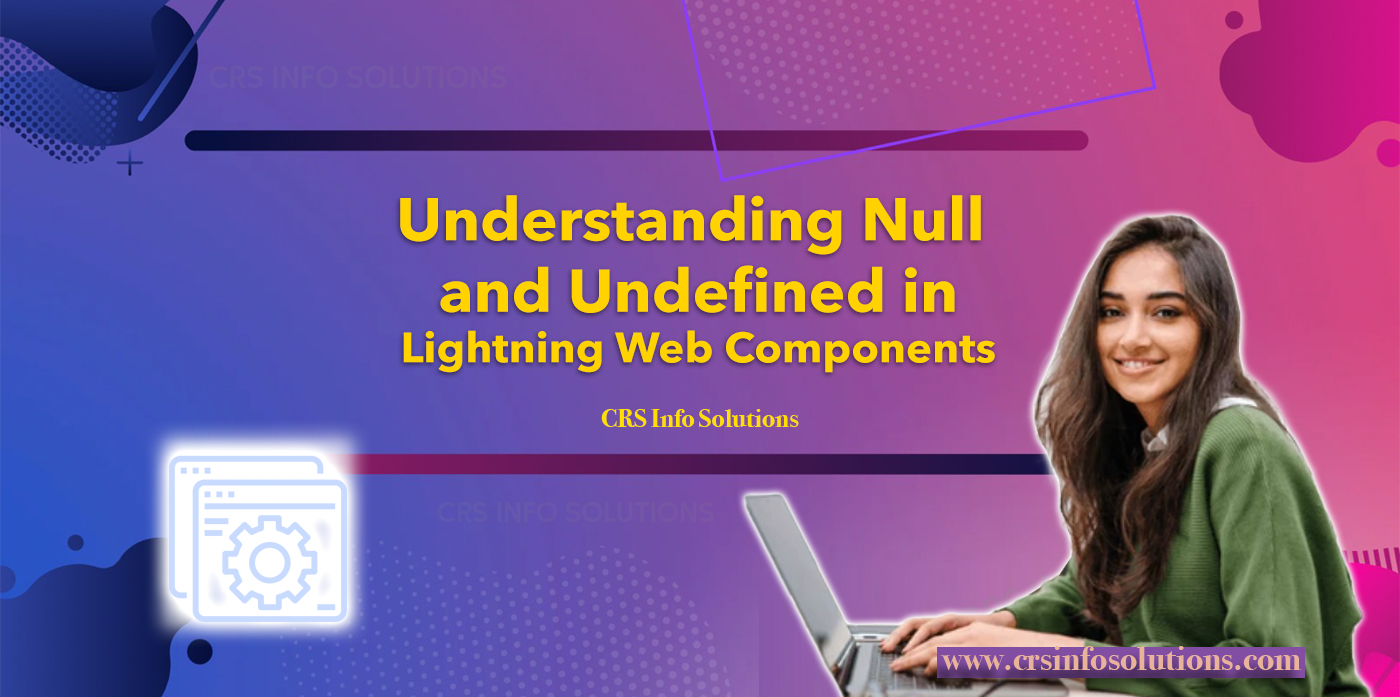 Understanding Null and Undefined in Lightning Web Components