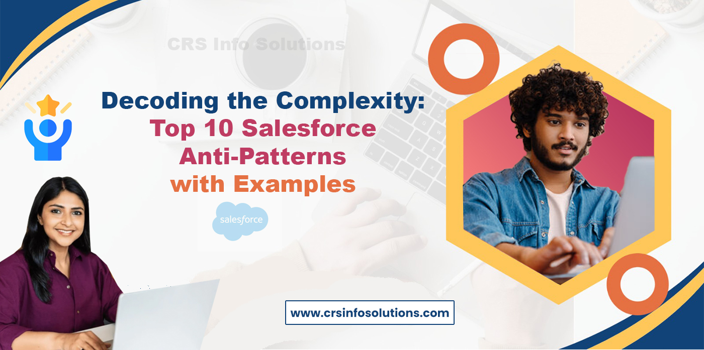 Decoding the Complexity- Top 10 Salesforce Anti-Patterns with Examples