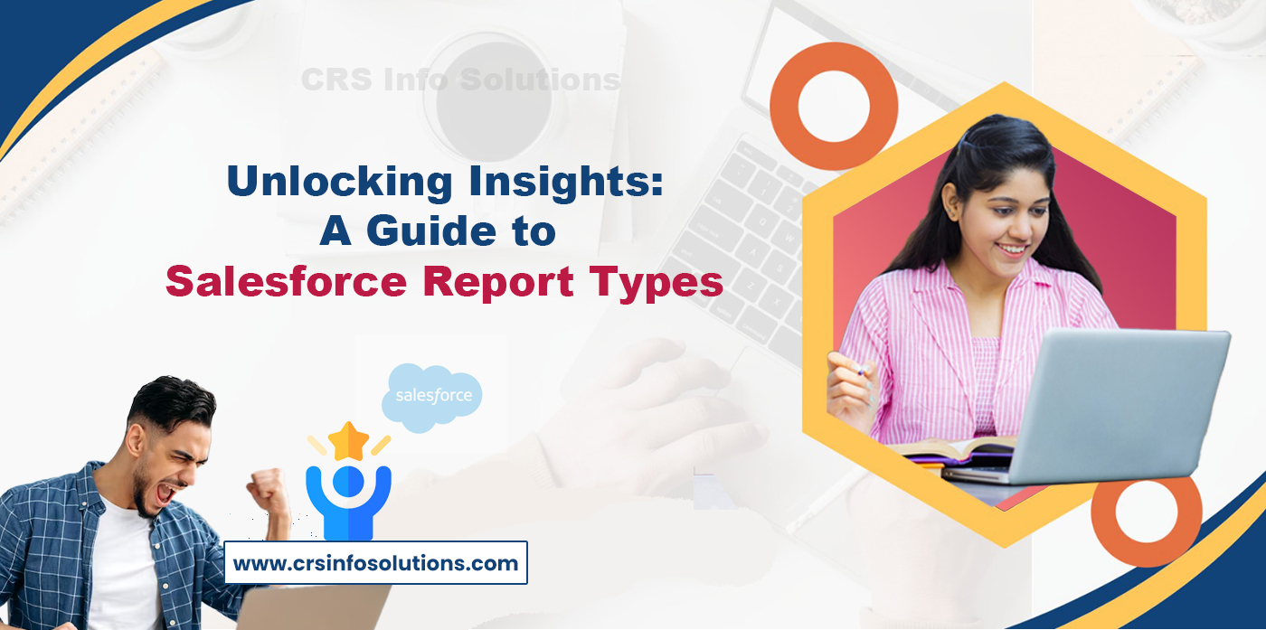 Unlocking Insights- A Guide to Salesforce Report Types