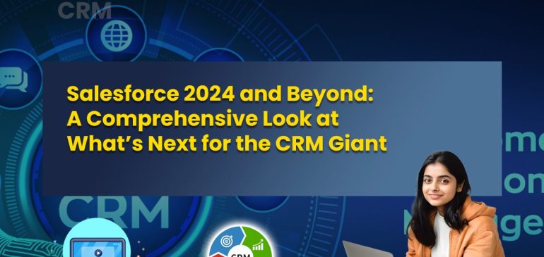 Salesforce 2024 and Beyond: A Comprehensive Look at What’s Next for the CRM Giant
