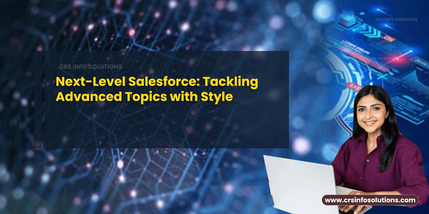 Next-Level Salesforce- Tackling Advanced Topics with Style
