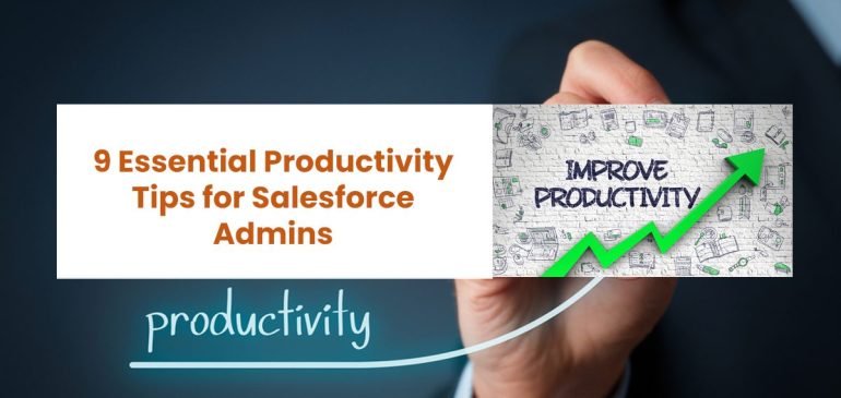 9 Essential Productivity Tips for Salesforce Admins