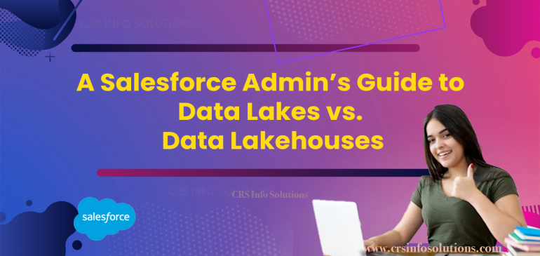 A Salesforce Admin’s Guide to Data Lakes vs. Data Lakehouses