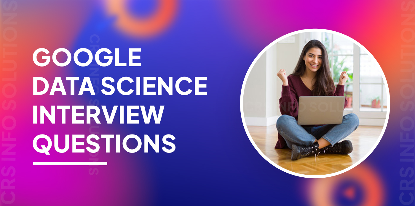 Google Data Science Interview Questions