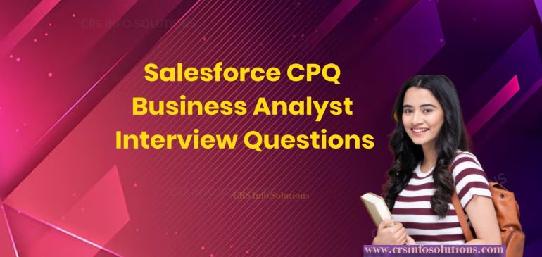 Salesforce CPQ business Analyst Interview Questions
