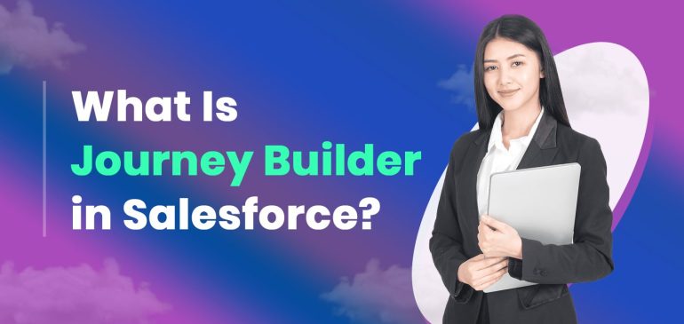 What Is Journey Builder in Salesforce?