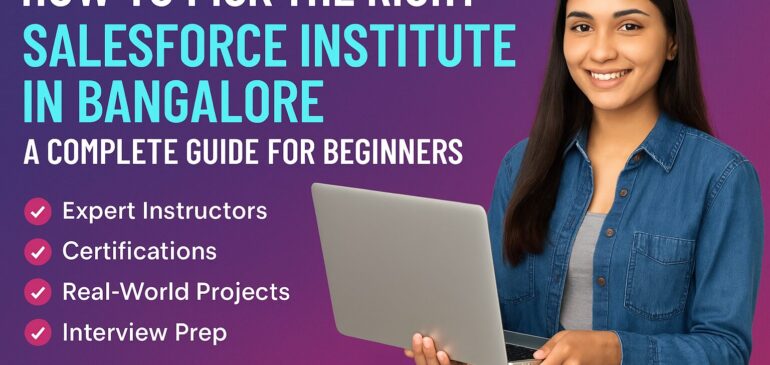 How to Pick the Right Salesforce Institute in Bangalore — A Complete Guide for Beginners